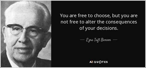 Ezra Taft Benson quote: You are free to choose, but you are not free...