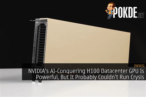 NVIDIA's AI-Conquering H100 Datacenter GPU Is Powerful, But It Probably ...