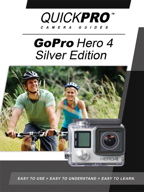 GoPro HERO4 Silver Instructional Guide By QuickPro | QuickPro Camera Guides