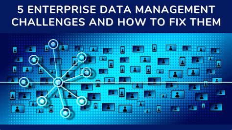 5 Enterprise Data Management Challenges And How To Fix Them