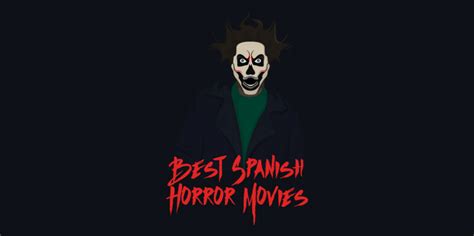 20 Best Spanish Horror Movies to Help You Learn Spanish