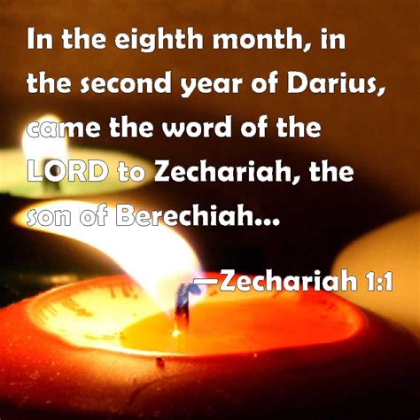 Zechariah 1:1 In the eighth month, in the second year of Darius, came the word of the LORD to ...