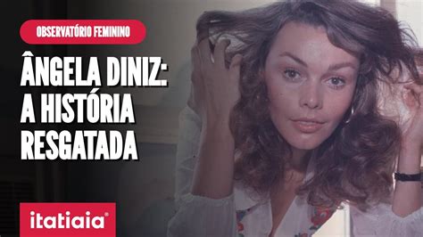 A HISTÓRIA DE ÂNGELA DINIZ E A POLÊMICA SOBRE LARISSA MANOELA | OBSERVATORIO FEMININO - YouTube