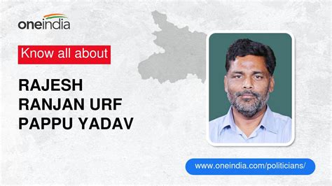 Rajesh Ranjan Urf Pappu Yadav: Age, Biography, Education, Wife, Caste ...