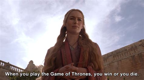 When you play the game of thrones, you win or you die. | Game of ...