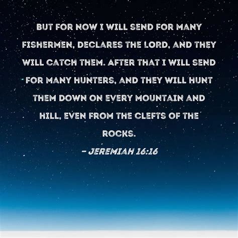 Jeremiah 16:16 But for now I will send for many fishermen, declares the LORD, and they will ...