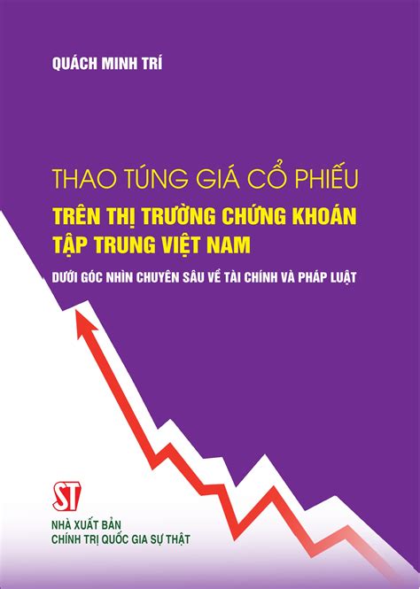 Thao túng giá cổ phiếu trên thị trường chứng khoán tập trung Việt Nam dưới góc nhìn chuyên sâu ...