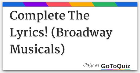 Complete The Lyrics! (Broadway Musicals)