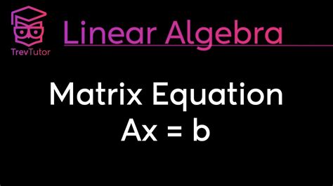 [Linear Algebra] Matrix-Vector Equation Ax=b - YouTube