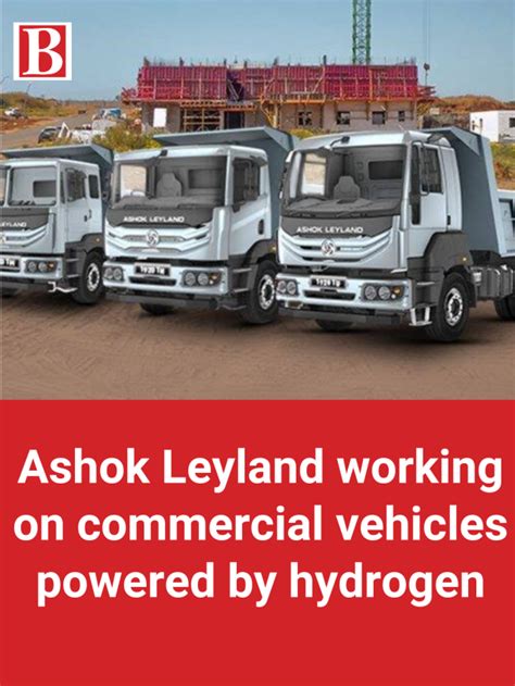 Ashok Leyland working on commercial vehicles powered by hydrogen ...