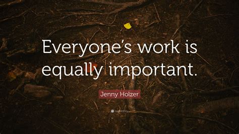 Jenny Holzer Quote: “Everyone’s work is equally important.”