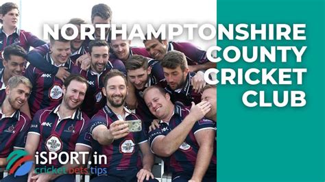 Northamptonshire County Cricket Club: all information about team