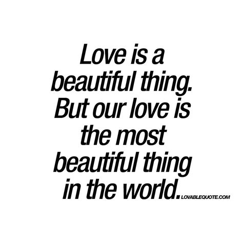 Our love is the most beautiful thing in the world | Quote about real love | Real love quotes ...