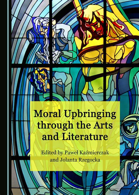 Moral Upbringing through the Arts and Literature - Cambridge Scholars ...