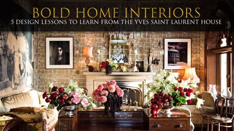 Bold Home Interiors – 5 Design Lessons to Learn from the Yves Saint Laurent House – The Pinnacle ...