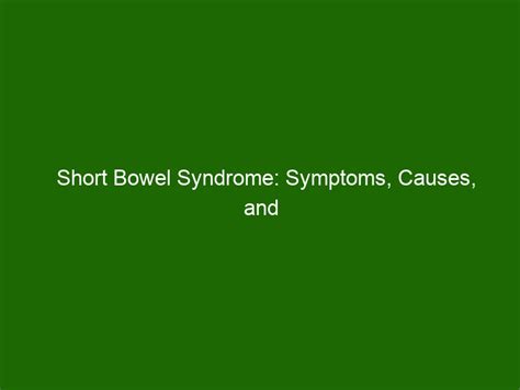 Short Bowel Syndrome: Symptoms, Causes, and Treatment Options - Health And Beauty