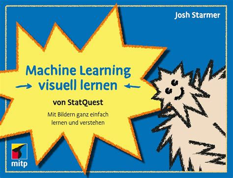 Machine Learning visuell lernen - von StatQuest: Mit Bildern ganz einfach lernen und verstehen ...