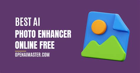 Best AI Photo Enhancer Online Free - Open AI Master