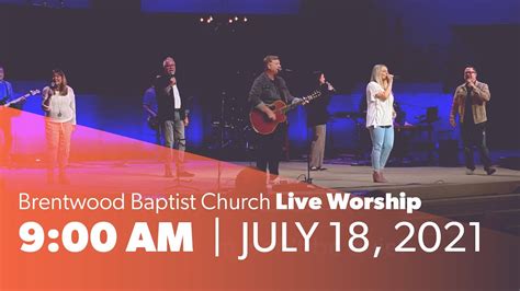 Brentwood Baptist Church - Live Worship - 9 AM - July 18, 2021 - YouTube