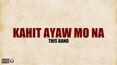 This Band - Kahit Ayaw Mo Na (Lyrics) Chords - Chordify