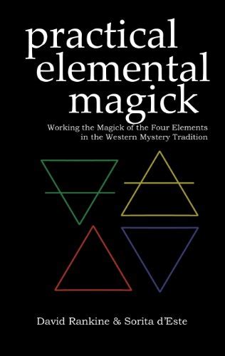 Practical Elemental Magick: A guide to the four elements (Air, Fire, Water & Earth) in the ...