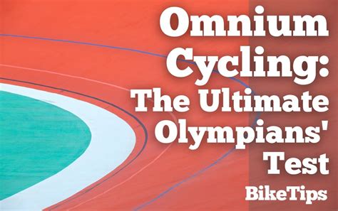 Omnium Cycling: The Ultimate Olympians' Test