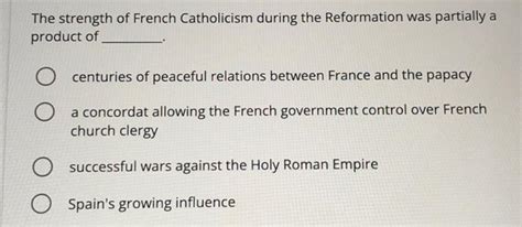 The strength of French Catholicism during the | Chegg.com