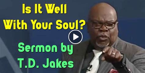 T.D. Jakes - Watch Sermon: Is It Well With Your Soul?