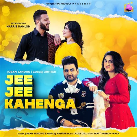 Jee Jee Kahenga (feat. Gurlez Akhtar) - Joban Sandhu: Song Lyrics, Music Videos & Concerts