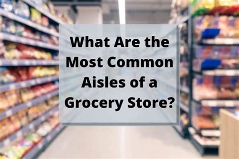 What Are the Most Common Aisles of a Grocery Store (Updated 2022)? - Grocery Store Dive