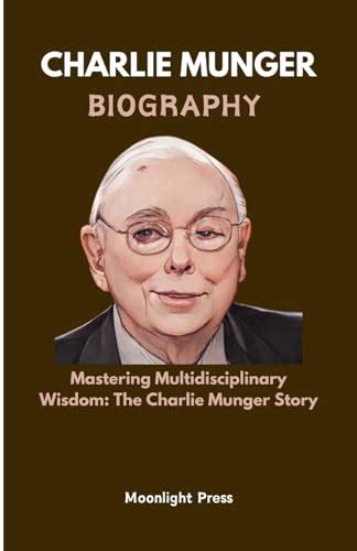 Charlie Munger Biography: Mastering Multidisciplinary Wisdom: The ...