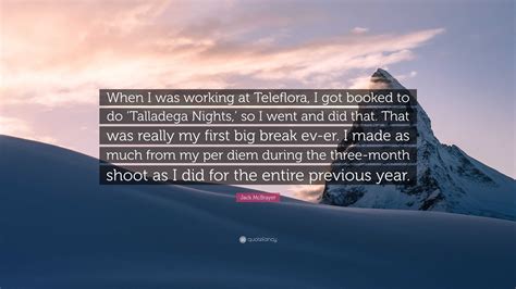 Jack McBrayer Quote: “When I was working at Teleflora, I got booked to do ‘Talladega Nights,’ so ...