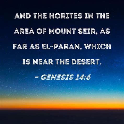 Genesis 14:6 and the Horites in the area of Mount Seir, as far as El-paran, which is near the ...