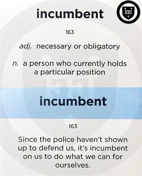 Incumbent: necessary or obligatory; a person who currently holds a ...