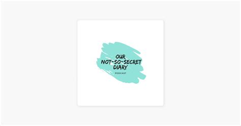 ‎OUR NOT-SO-SECRET DIARY em Apple Podcasts