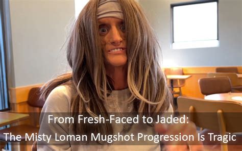 From Fresh-Faced to Jaded: The Misty Loman Mugshot Progression Is Tragic - Bellevue Headlines