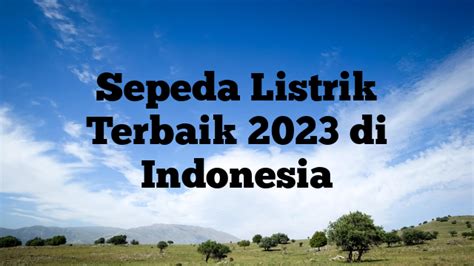 Sepeda Listrik Terbaik 2023 di Indonesia | Malo Berita