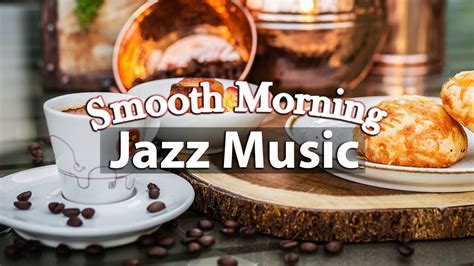 Smooth Morning Jazz - Positive Mood Coffee Jazz and Bossa Nova Music for Spring - YouTube