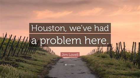 Jim Lovell Quote: “Houston, we’ve had a problem here.”