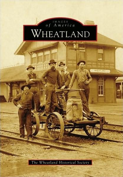 The Pictorial History of Wheatland - Wheatland Historical Society