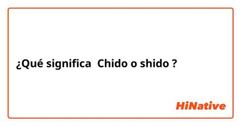 ¿Qué significa "Chido o shido " en Español (México)? | HiNative