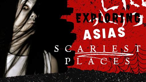 Unveiling the Top 5 Scariest Haunted Places in Asia: Eerie Discoveries ...