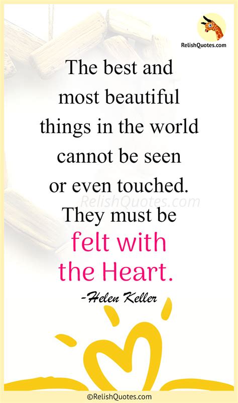 “The best and most beautiful things in the world cannot be seen or even touched. They must be ...