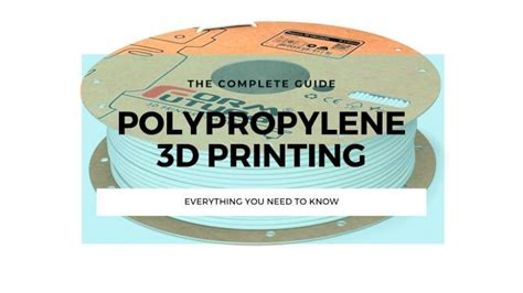 Polypropylene (PP) Filament 3D Printing: A Complete Guide - 3DSourced