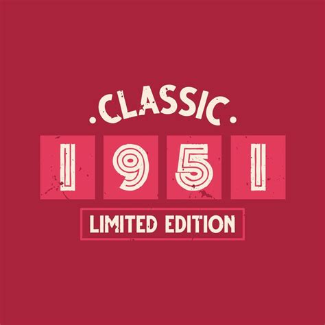 Classic 1951 Limited Edition. 1951 Vintage Retro Birthday 9676518 ...