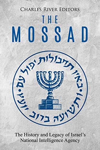 The Mossad: The History and Legacy of Israel’s National Intelligence ...