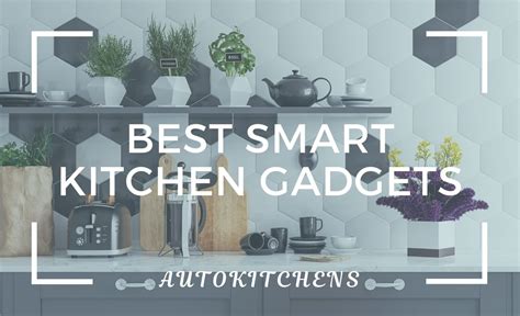 The Best Smart Kitchen Gadgets: 10 Fantastic Devices for Your Home ...