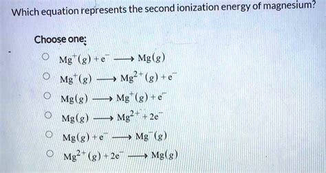 SOLVED: Which equation represents the second ionization energy of ...