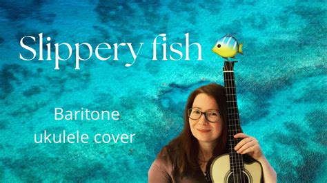 Slippery fish 🐠 baritone ukulele cover - YouTube