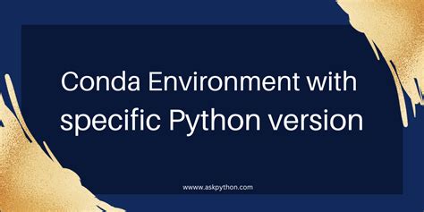 Conda Environment Creation with Specific Python Versions [Step-by-Step ...